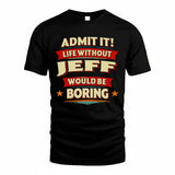 JEFF HH88-K2-106–Personalized Funny Quote Apparel “Life Without NAME Would Be Boring”