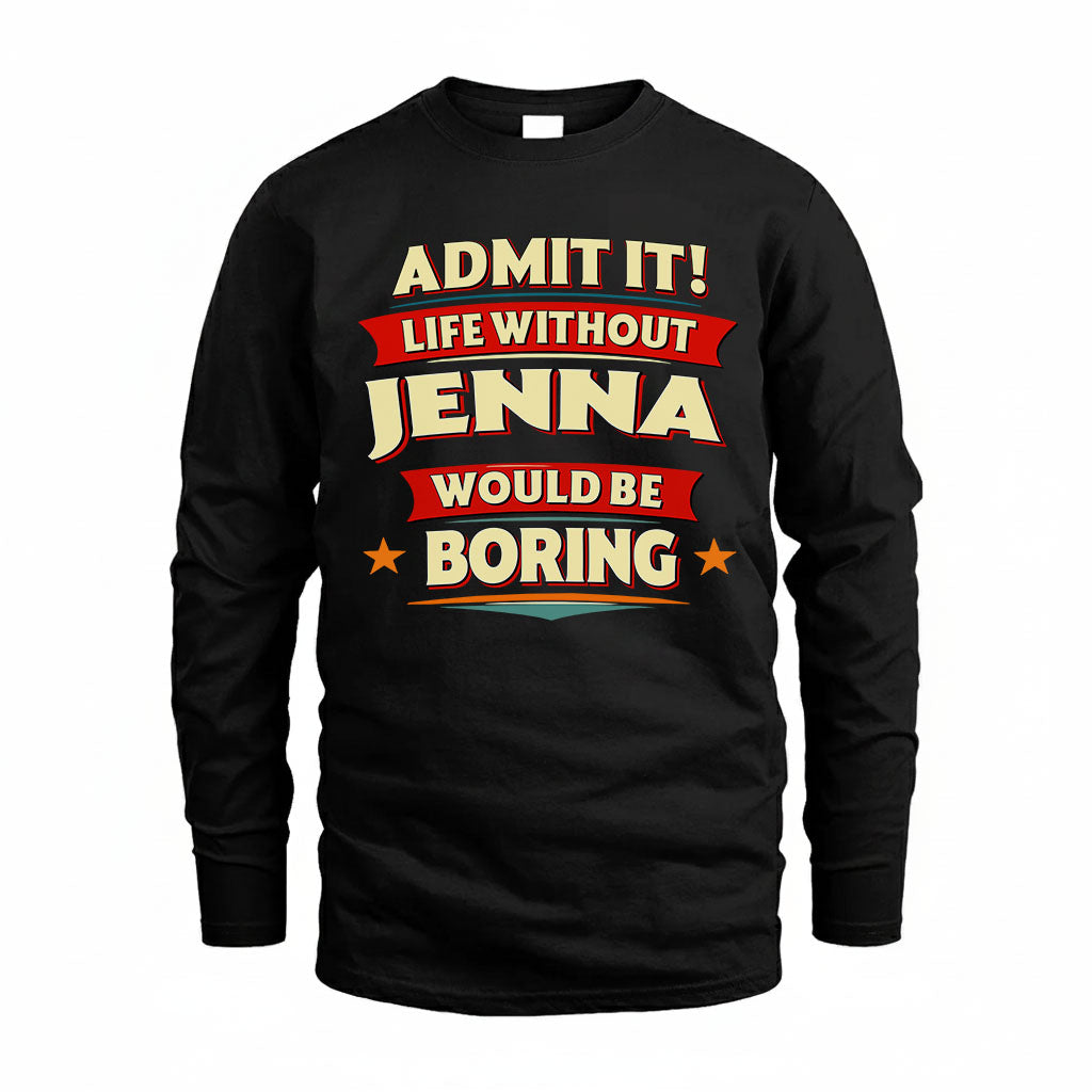 JENNA HH88-K2-106–Personalized Funny Quote Apparel “Life Without NAME Would Be Boring”