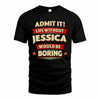 JESSICA HH88-K2-106–Personalized Funny Quote Apparel “Life Without NAME Would Be Boring”