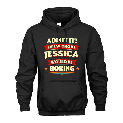 JESSICA HH88-K2-106–Personalized Funny Quote Apparel “Life Without NAME Would Be Boring”