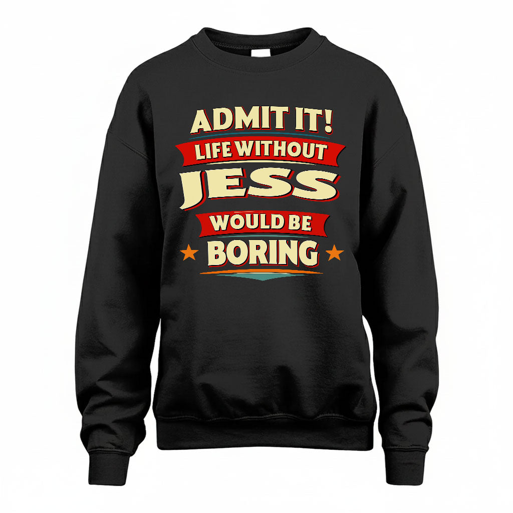 JESS HH88-K2-106–Personalized Funny Quote Apparel “Life Without NAME Would Be Boring”