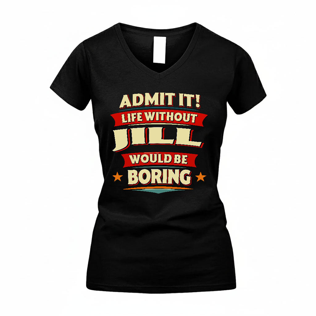 JILL HH88-K2-106–Personalized Funny Quote Apparel “Life Without NAME Would Be Boring”
