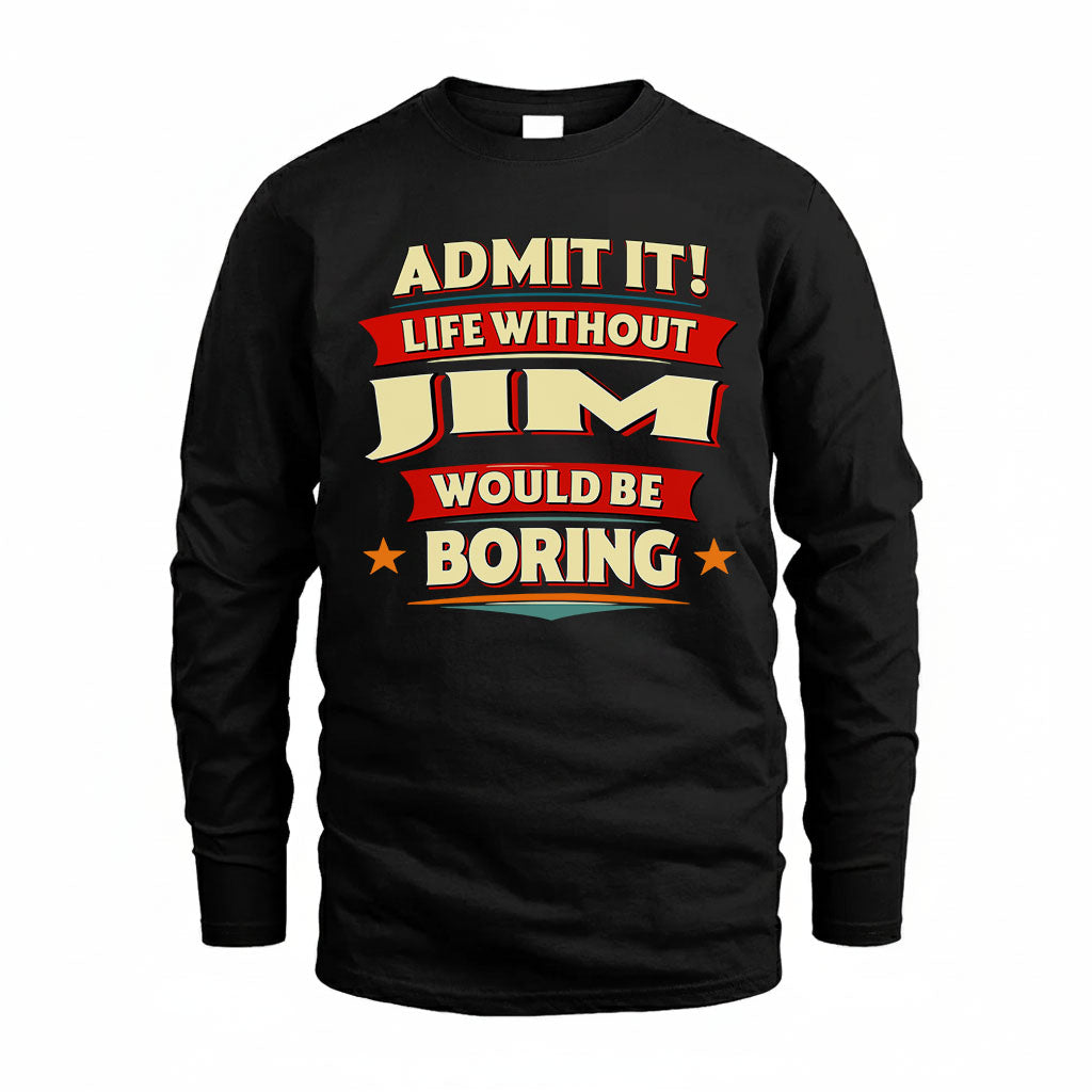 JIM HH88-K2-106–Personalized Funny Quote Apparel “Life Without NAME Would Be Boring”