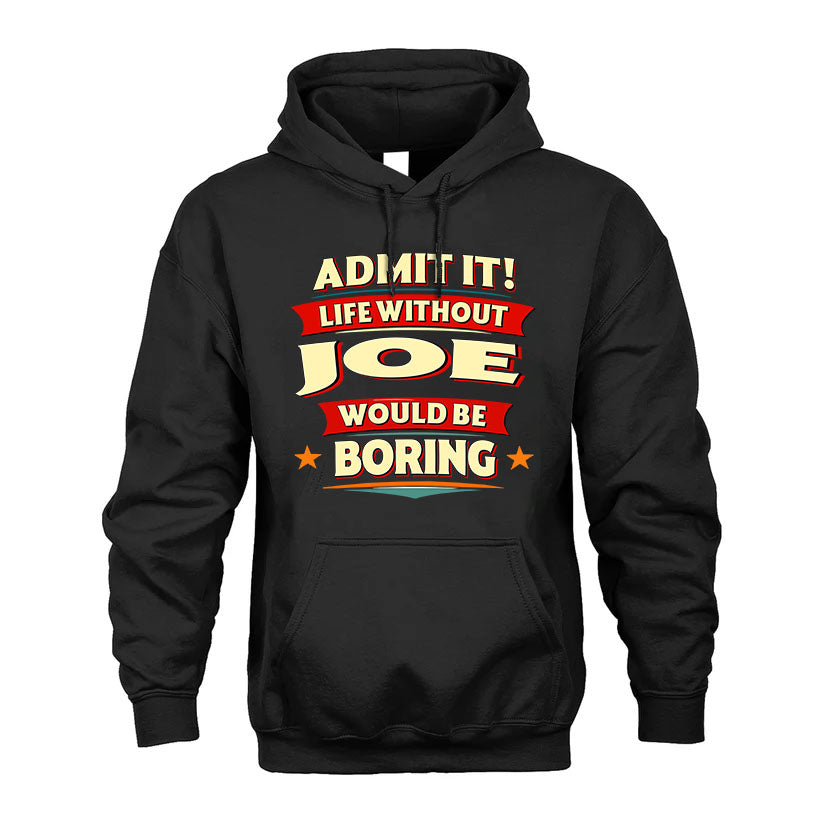 JOE HH88-K2-106–Personalized Funny Quote Apparel “Life Without NAME Would Be Boring”