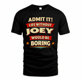 JOEY HH88-K2-106–Personalized Funny Quote Apparel “Life Without NAME Would Be Boring”