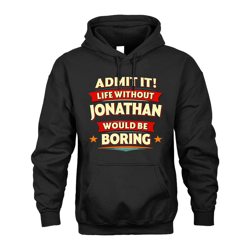 JONATHAN HH88-K2-106–Personalized Funny Quote Apparel “Life Without NAME Would Be Boring”