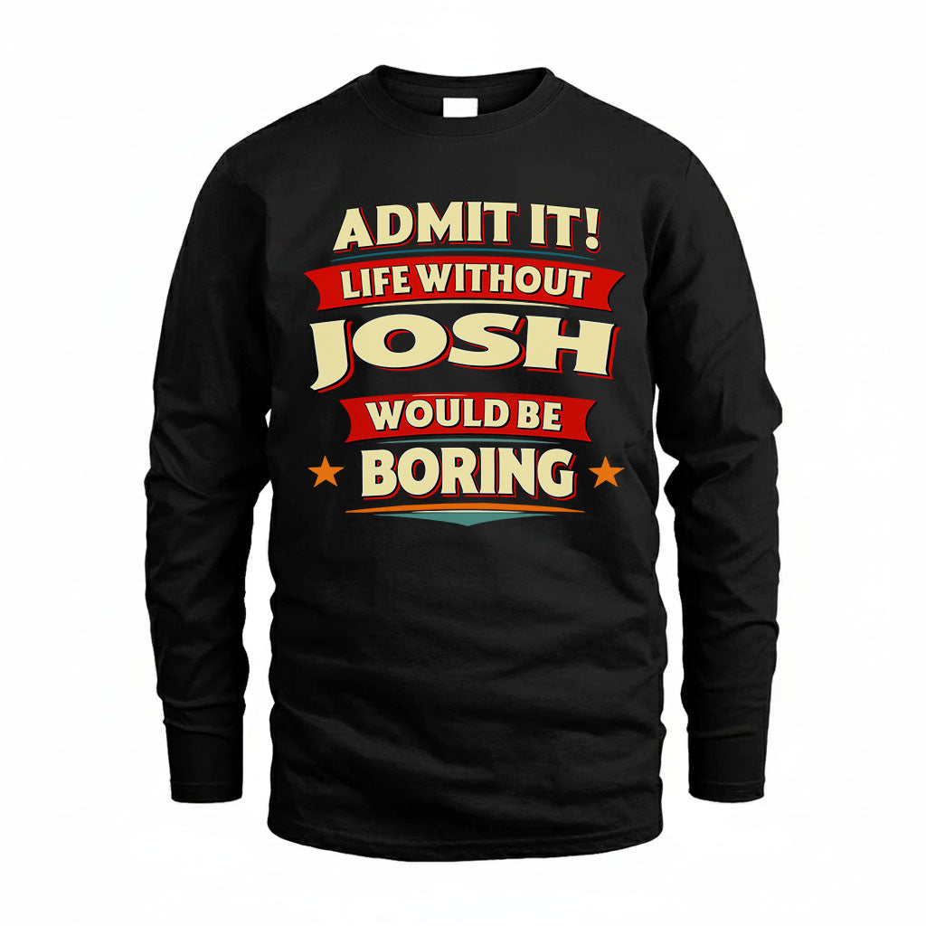 JOSH HH88-K2-106–Personalized Funny Quote Apparel “Life Without NAME Would Be Boring”