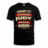 JUDY HH88-K2-106–Personalized Funny Quote Apparel “Life Without NAME Would Be Boring”