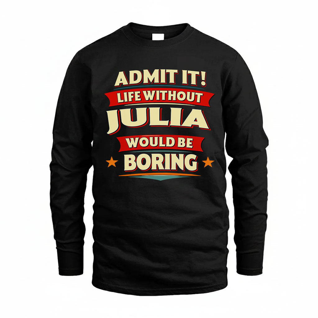 JULIA HH88-K2-106–Personalized Funny Quote Apparel “Life Without NAME Would Be Boring”