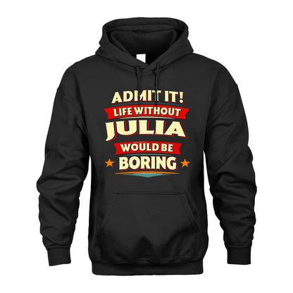 JULIA HH88-K2-106–Personalized Funny Quote Apparel “Life Without NAME Would Be Boring”