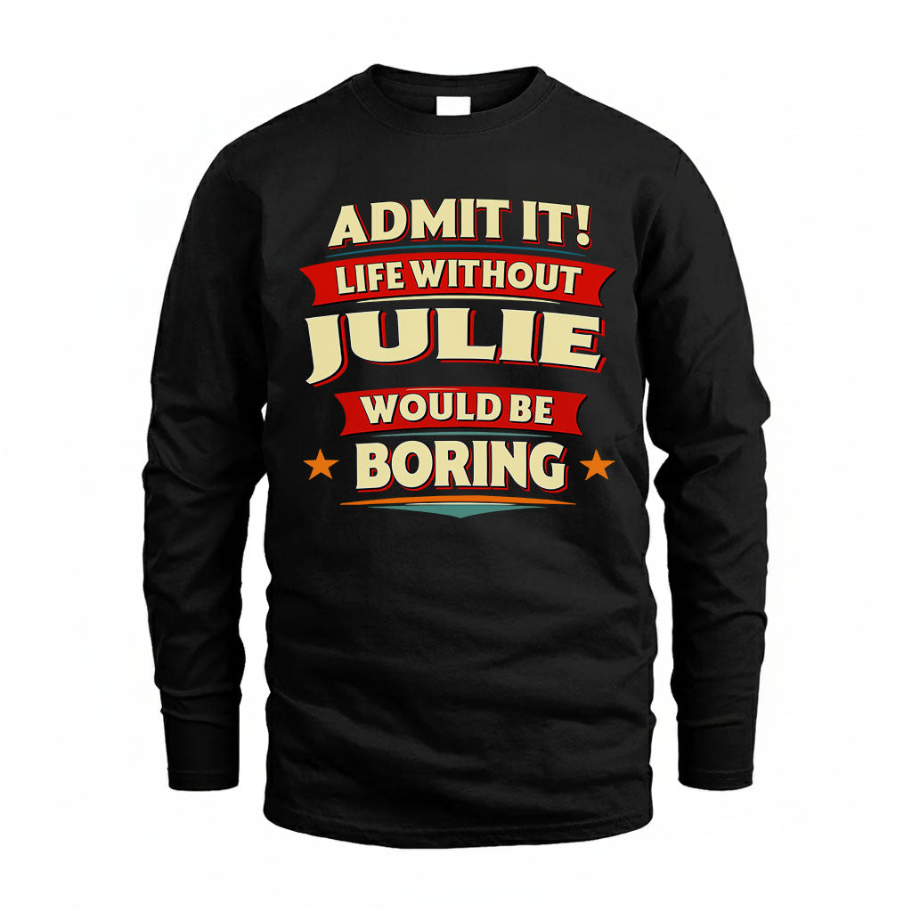JULIE HH88-K2-106–Personalized Funny Quote Apparel “Life Without NAME Would Be Boring”