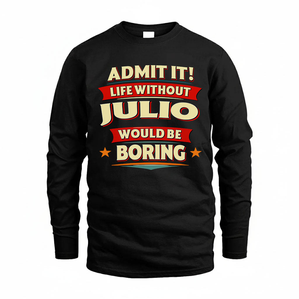 JULIO HH88-K2-106–Personalized Funny Quote Apparel “Life Without NAME Would Be Boring”