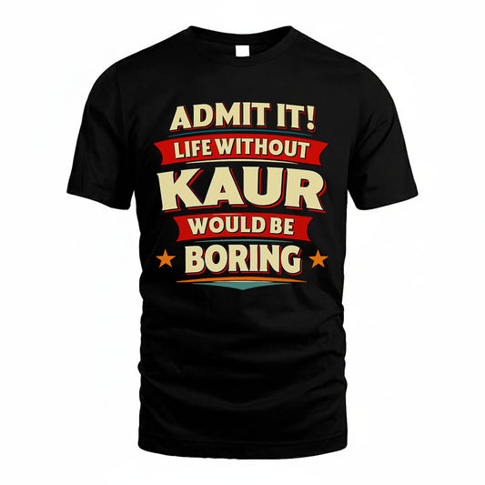 KAUR HH88-K2-106–Personalized Funny Quote Apparel “Life Without NAME Would Be Boring”