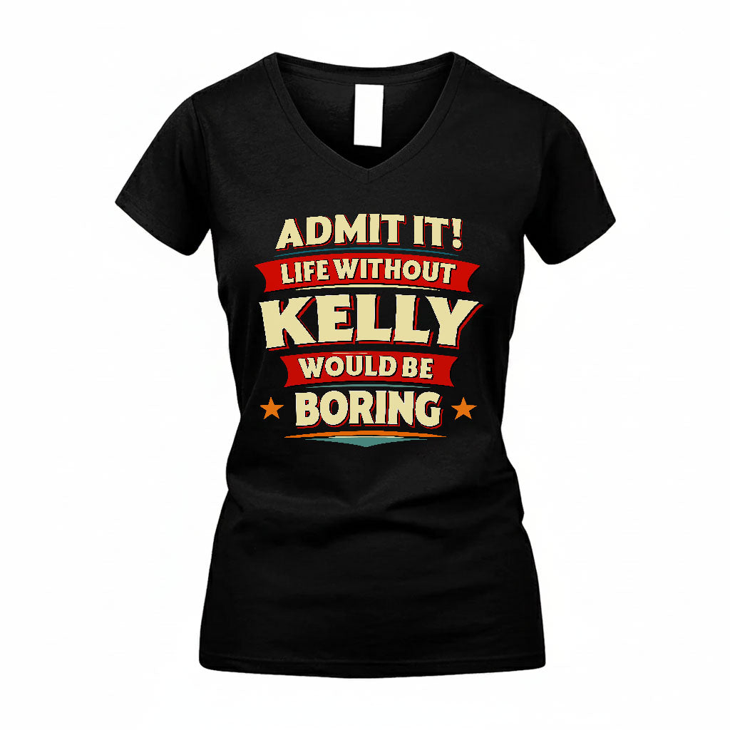 KELLY HH88-K2-106–Personalized Funny Quote Apparel “Life Without NAME Would Be Boring”