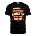 KRISTEN HH88-K2-106–Personalized Funny Quote Apparel “Life Without NAME Would Be Boring”
