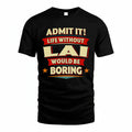 LAI HH88-K2-106–Personalized Funny Quote Apparel “Life Without NAME Would Be Boring”