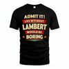 LAMBERT HH88-K2-106–Personalized Funny Quote Apparel “Life Without NAME Would Be Boring”