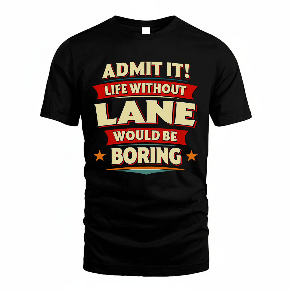 LANE HH88-K2-106–Personalized Funny Quote Apparel “Life Without NAME Would Be Boring”