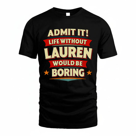 LAUREN HH88-K2-106–Personalized Funny Quote Apparel “Life Without NAME Would Be Boring”