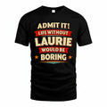 LAURIE HH88-K2-106–Personalized Funny Quote Apparel “Life Without NAME Would Be Boring”