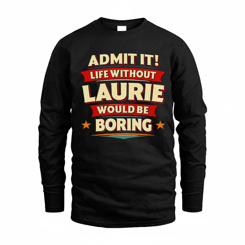 LAURIE HH88-K2-106–Personalized Funny Quote Apparel “Life Without NAME Would Be Boring”