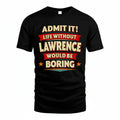 LAWRENCE HH88-K2-106–Personalized Funny Quote Apparel “Life Without NAME Would Be Boring”