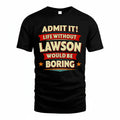 LAWSON HH88-K2-106–Personalized Funny Quote Apparel “Life Without NAME Would Be Boring”
