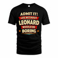 LEONARD HH88-K2-106–Personalized Funny Quote Apparel “Life Without NAME Would Be Boring”