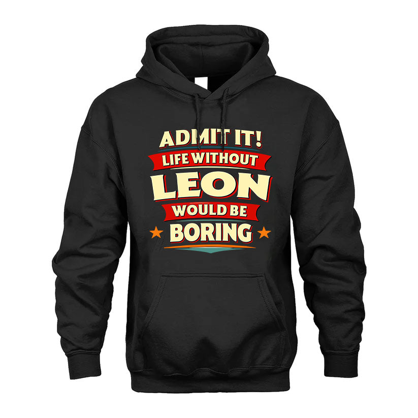 LEON HH88-K2-106–Personalized Funny Quote Apparel “Life Without NAME Would Be Boring”