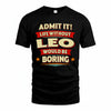 LEO HH88-K2-106–Personalized Funny Quote Apparel “Life Without NAME Would Be Boring”