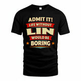 LIN HH88-K2-106–Personalized Funny Quote Apparel “Life Without NAME Would Be Boring”