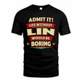 LIN HH88-K2-106–Personalized Funny Quote Apparel “Life Without NAME Would Be Boring”