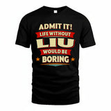 LIU HH88-K2-106–Personalized Funny Quote Apparel “Life Without NAME Would Be Boring”