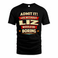 LIZ HH88-K2-106–Personalized Funny Quote Apparel “Life Without NAME Would Be Boring”
