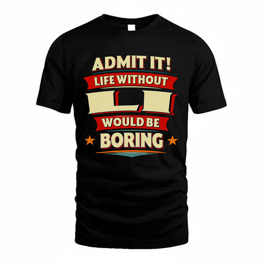 LI HH88-K2-106–Personalized Funny Quote Apparel “Life Without NAME Would Be Boring”
