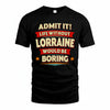 LORRAINE HH88-K2-106–Personalized Funny Quote Apparel “Life Without NAME Would Be Boring”