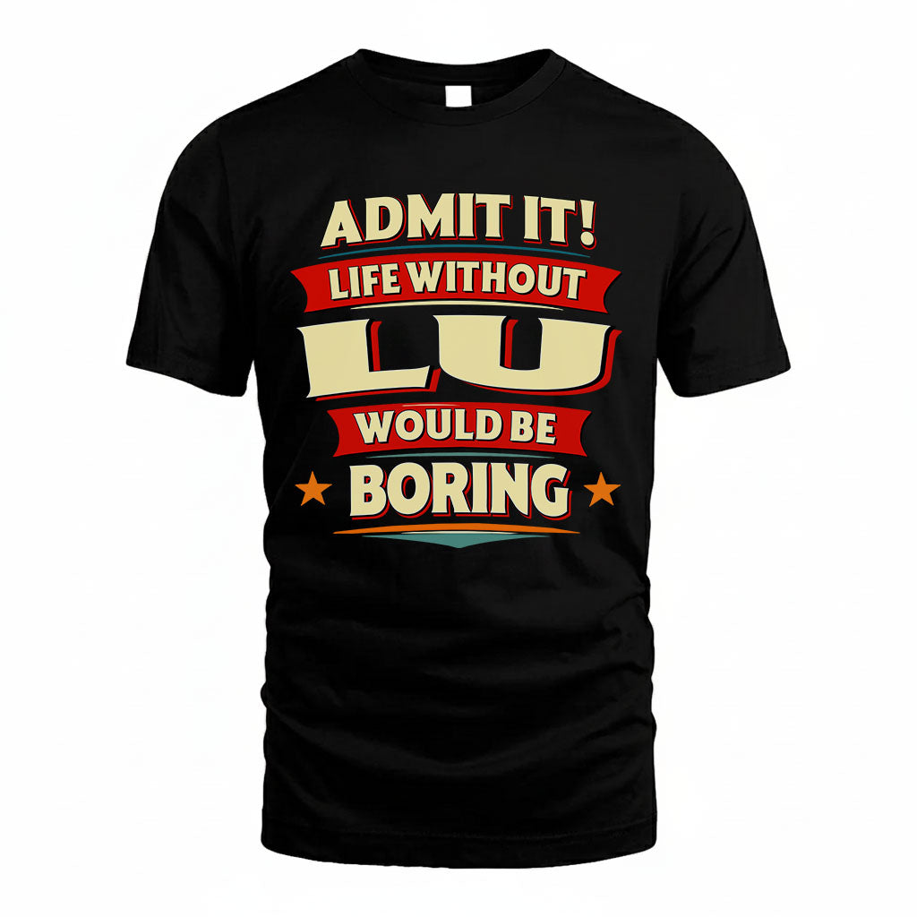 LU HH88-K2-106–Personalized Funny Quote Apparel “Life Without NAME Would Be Boring”