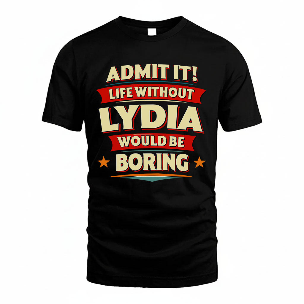 LYDIA HH88-K2-106–Personalized Funny Quote Apparel “Life Without NAME Would Be Boring”