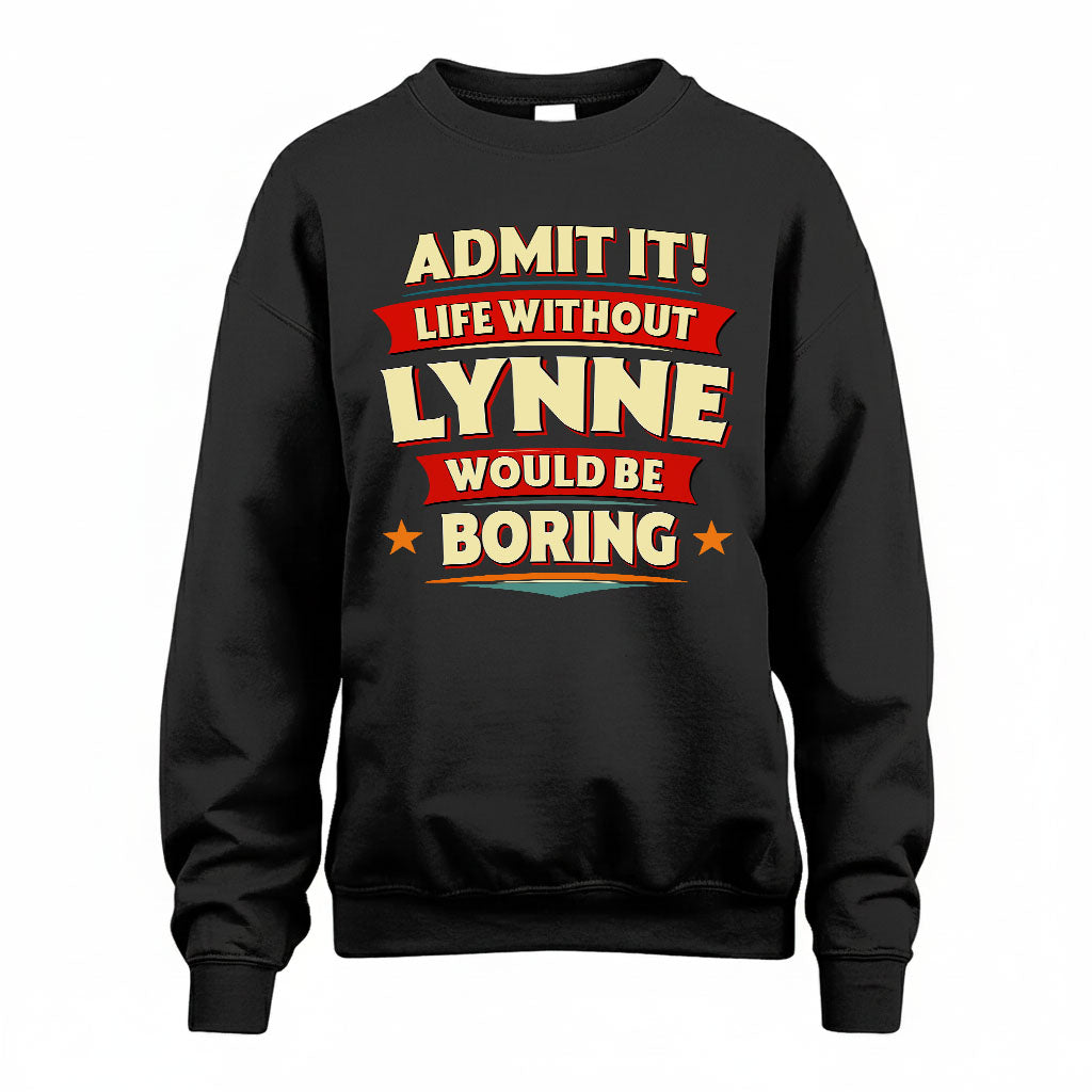 LYNNE HH88-K2-106–Personalized Funny Quote Apparel “Life Without NAME Would Be Boring”