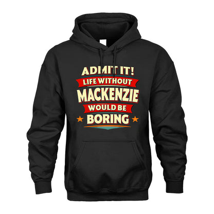 MACKENZIE HH88-K2-106–Personalized Funny Quote Apparel “Life Without NAME Would Be Boring”