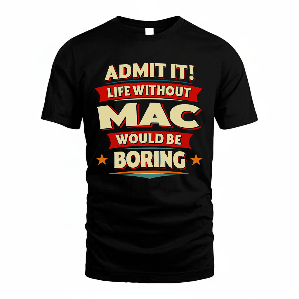 MAC HH88-K2-106–Personalized Funny Quote Apparel “Life Without NAME Would Be Boring”