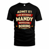 MANDY HH88-K2-106–Personalized Funny Quote Apparel “Life Without NAME Would Be Boring”