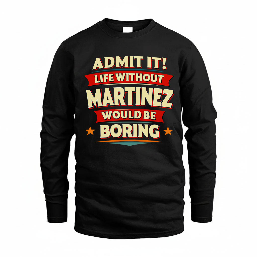 MARTINEZ HH88-K2-106–Personalized Funny Quote Apparel “Life Without NAME Would Be Boring”