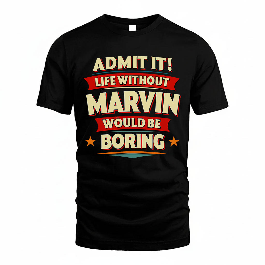 MARVIN HH88-K2-106–Personalized Funny Quote Apparel “Life Without NAME Would Be Boring”
