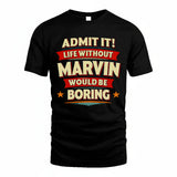 MARVIN HH88-K2-106–Personalized Funny Quote Apparel “Life Without NAME Would Be Boring”