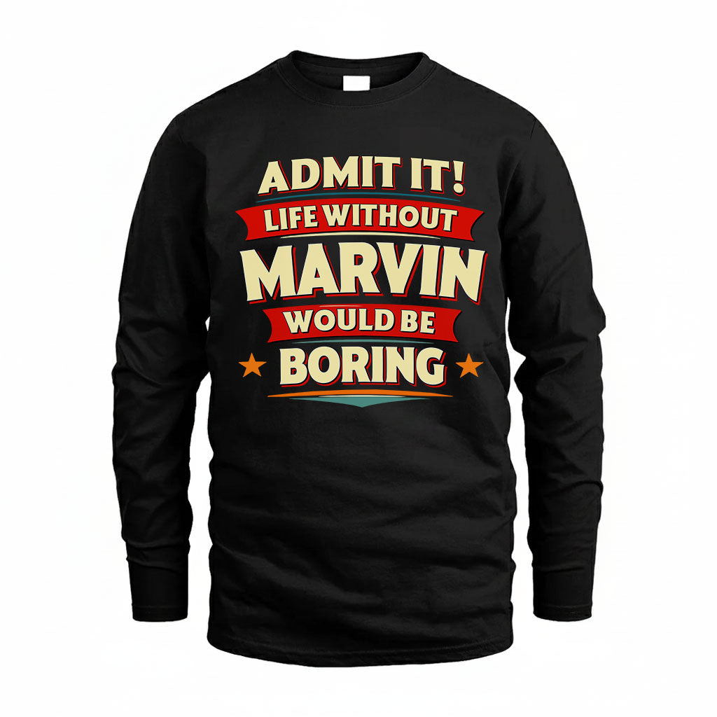 MARVIN HH88-K2-106–Personalized Funny Quote Apparel “Life Without NAME Would Be Boring”