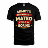 MATEO HH88-K2-106–Personalized Funny Quote Apparel “Life Without NAME Would Be Boring”