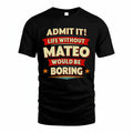 MATEO HH88-K2-106–Personalized Funny Quote Apparel “Life Without NAME Would Be Boring”