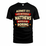 MATTHEWS HH88-K2-106–Personalized Funny Quote Apparel “Life Without NAME Would Be Boring”