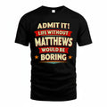 MATTHEWS HH88-K2-106–Personalized Funny Quote Apparel “Life Without NAME Would Be Boring”